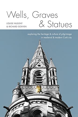 Stock image for Wells, Graves, and Statues: Exploring the heritage and culture of pilgrimage in medieval and modern Cork city for sale by PlumCircle