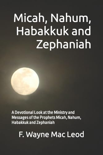 9781518835827: Micah, Nahum, Habakkuk and Zephaniah: A Devotional Look at the Ministry and Messages of the Prophets Micah, Nahum, Habakkuk and Zephaniah: 21 (Light to My Path Devotional Commentary)