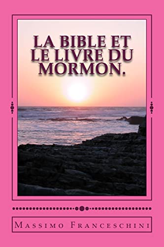 9781518837951: LA Bible et le livre du Mormon.: donner mon tmoignage sur la divinit du livre de Mormon par la divinit de la Bible. (French Edition)