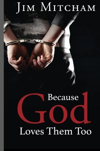 Stock image for Because God Loves Them Too: God loves us all, not just those who are free, but the men and women who have made terrible mistakes and find themselves behind those razor-wire-fences for sale by Wonder Book