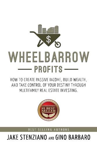 Stock image for Wheelbarrow Profits: How To Create Passive Income, Build Wealth, And Take Control Of Your Destiny Through Multifamily Real Estate Investing for sale by SecondSale