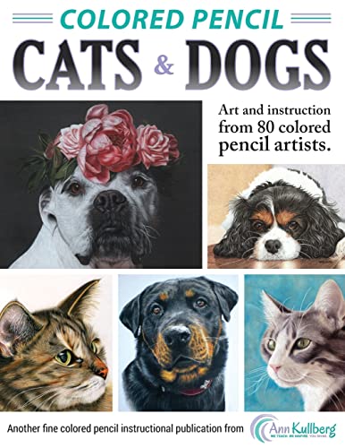 Stock image for Colored Pencil Cats and Dogs : Art and Instruction from 80 Colored Pencil Artists for sale by Better World Books