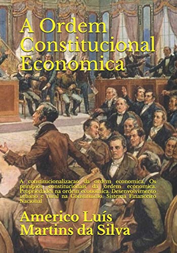 9781518843921: A Ordem Constitucional Economica: A constitucionalizacao da ordem economica. Os prinipios constitucionais da ordem economica. Propriedades na ordem ... (Direito Econmico) (Portuguese Edition)