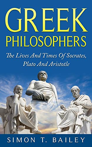 9781518846656: Greek Philosophers: The Lives And Times Of Socrates, Plato And Aristotle