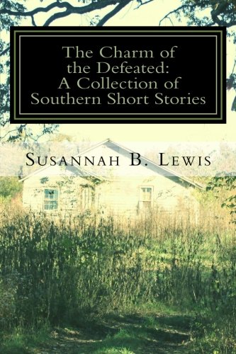 Stock image for The Charm of the Defeated: A Collection of Southern Short Stories for sale by SecondSale