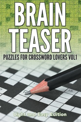 Beispielbild fr Brain Teaser Puzzles for Crossword Lovers Vol 1: Light and Easy Edition: Volume 1 (Brain Teaser Puzzles for Crossword Lovers: Light and Easy Edition) zum Verkauf von Revaluation Books