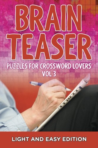 Beispielbild fr Brain Teaser Puzzles for Crossword Lovers Vol 3: Light and Easy Edition: Volume 3 (Brain Teaser Puzzles for Crossword Lovers: Light and Easy Edition) zum Verkauf von Revaluation Books