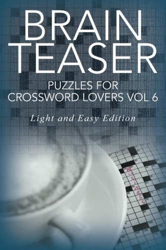 Beispielbild fr Brain Teaser Puzzles for Crossword Lovers Vol 6: Light and Easy Edition: Volume 6 (Brain Teaser Puzzles for Crossword Lovers: Light and Easy Edition) zum Verkauf von Revaluation Books