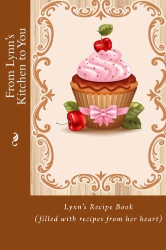 Beispielbild fr From Lynn's Kitchen to You: Lynn's Recipe Book (filled with recipes from her heart) (Heirloom recipe books) zum Verkauf von Lucky's Textbooks