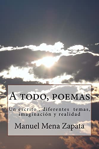 Stock image for A todo, poemas: Un escrito , diferentes temas, imaginacion y realidad (Spanish Edition) for sale by Lucky's Textbooks