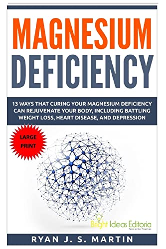 9781518872150: Magnesium Deficiency: Weight Loss, Heart Disease and Depression, 13 Ways that Curing Your Magnesium Deficiency Can Rejuvenate Your Body (Vitamins and Minerals Book 2)