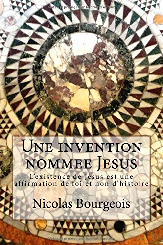 9781518872754: Une invention nommee Jesus: L'existence de Jsus est une affirmation de foi et non d'histoire