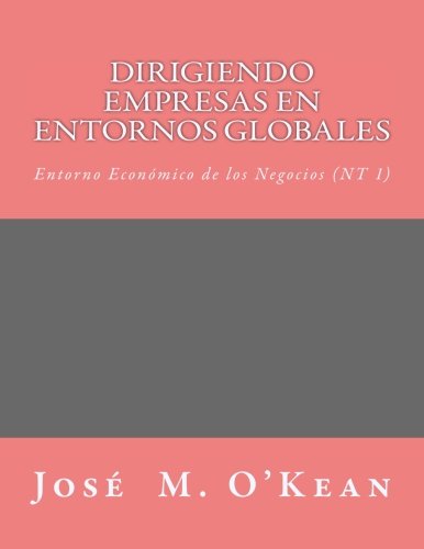 Imagen de archivo de Dirigiendo Empresas en Entornos Globales(Introduccion e Indicadores): Entorno Econmico de los Negocios (NT 1) a la venta por Buchpark