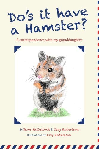 Imagen de archivo de Do's it have a Hamster?: A correspondence with my grand-daughter a la venta por Revaluation Books