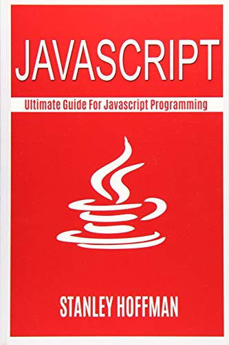 9781518895449: Javascript: Javascript and Python. The Ultimate Crash Course to Learn Python and Javascript Programming(javascript for beginners, how to program, software development, hacking, on to c++): Volume 11