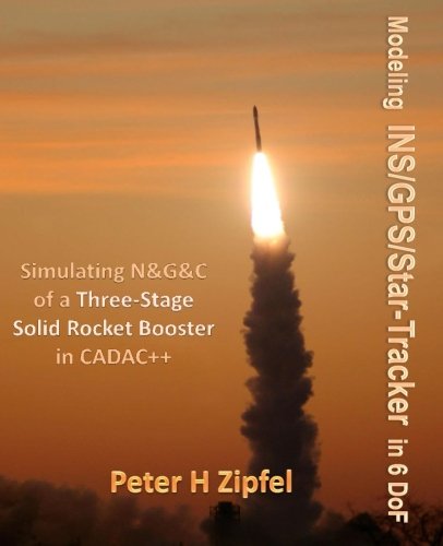 9781518899317: Modeling INS/GPS/Star-Tracker in 6 DoF: Simulating N&G&C of a Three-Stage Rocket Booster in CADAC++