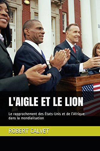 Beispielbild fr L'Aigle et le Lion: Le rapprochement des tats-Unis et de l Afrique dans la mondialisation zum Verkauf von Revaluation Books
