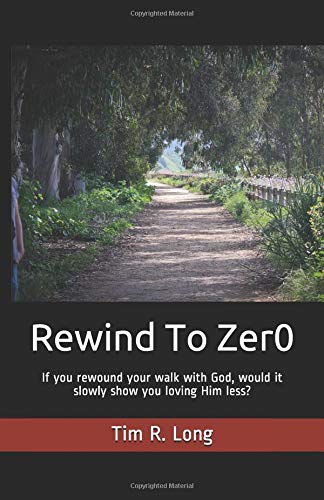 Imagen de archivo de Rewind To Zer0: If you rewound your walk with God, would it slowly show you loving Him less? a la venta por Revaluation Books
