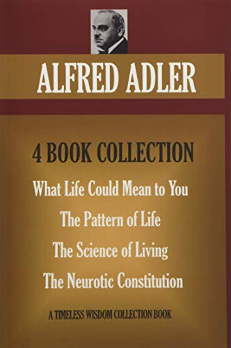 Imagen de archivo de Alfred Adler 4 Book Collection: WHAT LIFE COULD MEAN TO YOU; THE PATTERN OF LIFE; THE SCIENCE OF LIVING; THE NEUROTIC CONSTITUTION (Timeless Wisdom Collection) a la venta por Revaluation Books