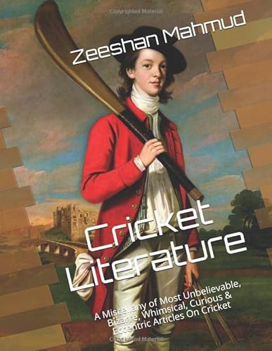 Stock image for Cricket Literature: A Miscellany of Most Unbelievable, Bizarre, Whimsical, Curious & Eccentric Articles On Cricket for sale by Ergodebooks