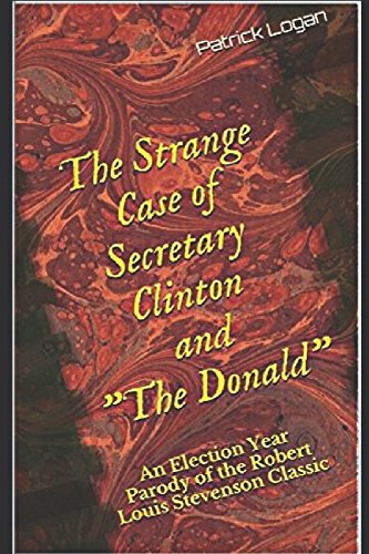Stock image for The Strange Case of Secretary Clinton and "The Donald": An Election Year Parody of the Robert Louis Stevenson Classic for sale by WorldofBooks
