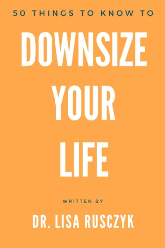 Stock image for 50 Things to Know to Downsize Your Life: How To Downsize, Organize, And Get Back to Basics (50 Things to Know About Cleaning: Declutter, Organize, & Downsize) for sale by ZBK Books