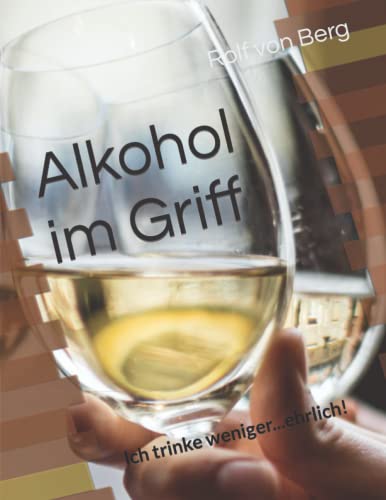 Stock image for Alkohol im Griff: Ich trinke weniger.ehrlich! for sale by Revaluation Books
