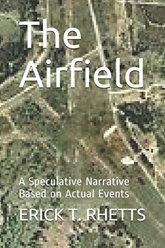 Beispielbild fr The Airfield: A Speculative Narrative Based on Actual Events zum Verkauf von GreatBookPrices