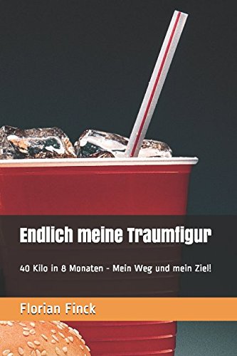 Stock image for Endlich meine Traumfigur: 40 Kilo in 8 Monaten - Mein Weg und mein Ziel! for sale by Buchpark