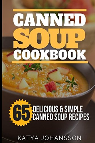 Stock image for Canned Soup Cookbook: 65 Delicious & Simple Canned Soup Recipes for sale by ThriftBooks-Dallas