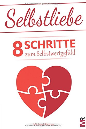 Beispielbild fr Selbstliebe: 8 Schritte zum Selbstwertgefhl - Befreie Dich von den Erwartungen anderer und lerne Dich selbst zu lieben zum Verkauf von medimops