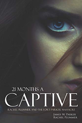 Stock image for 21 Months a Captive: Rachel Plummer and the Fort Parker Massacre (Annotated) for sale by California Books