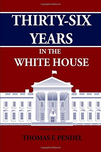 9781519041067: Thirty-Six Years in the White House (Annotated)