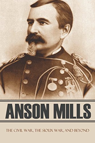 Stock image for Anson Mills: the Civil War, the Sioux War, and Beyond (Abridged, Annotated) for sale by Revaluation Books