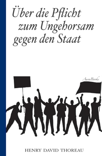 Stock image for Ueber die Pflicht zum Ungehorsam gegen den Staat (Civil Disobedience): Vollstaendige deutsche Ausgabe for sale by Revaluation Books