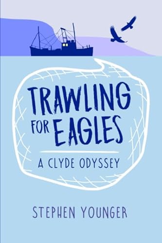 Stock image for Trawling for Eagles: A Clyde Odyssey for sale by WorldofBooks