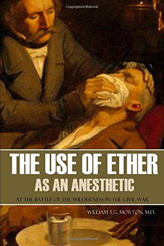 Beispielbild fr The Use of Ether as an Anesthetic at the Battle of the Wilderness in the Civil War: (Expanded, Annotated) zum Verkauf von ThriftBooks-Atlanta