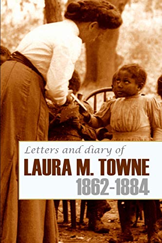 9781519051318: Letters and Diary of Laura M. Towne: 1862-1884 (Annotated)