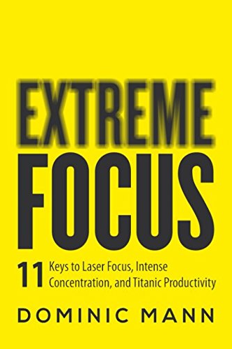 Imagen de archivo de Extreme Focus: The 11 Keys to Laser Focus, Intense Concentration, and Titanic Productivity a la venta por ThriftBooks-Dallas