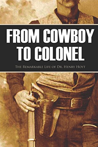 Imagen de archivo de From Cowboy to Colonel: The Remarkable Life of Dr. Henry Hoyt (Annotated) a la venta por Revaluation Books