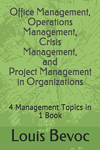 9781519057686: Office Management, Operations Management, Crisis Management, and Project Management in Organizations: 4 Management Topics in 1 Book