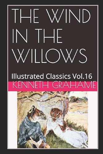 Imagen de archivo de The Wind in the Willows (Illustrated): Illustrated Classics Vol.16 a la venta por Ergodebooks