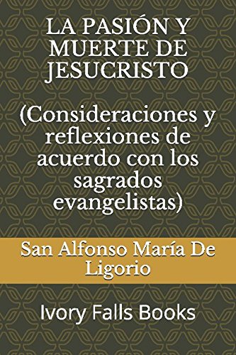 Imagen de archivo de LA PASI"N Y MUERTE DE JESUCRISTO (Consideraciones y reflexiones de acuerdo con los sagrados evangelistas) (Spanish Edition) a la venta por Reliant Bookstore