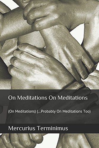 Stock image for On Meditations On Meditations: (On Meditations) ( Probably On Meditations Too) for sale by Revaluation Books
