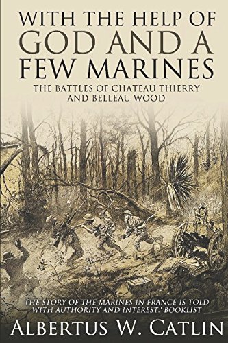 9781519082343: "With the Help of God and a Few Marines": The Battles of Chateau Thierry and Belleau Wood