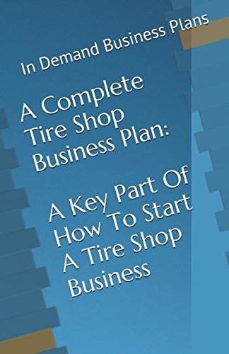 Imagen de archivo de A Complete Tire Shop Business Plan: A Key Part Of How To Start A Tire Shop Business a la venta por Revaluation Books
