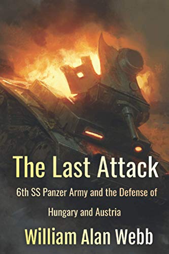 Beispielbild fr The Last Attack: Sixth SS Panzer Army and the defense of Austria in 1945 zum Verkauf von WorldofBooks