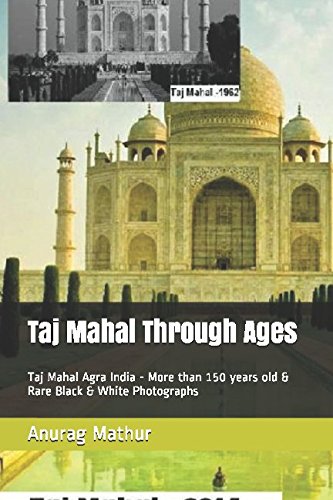 Stock image for Taj Mahal Through Ages: Taj Mahal Agra India - More than 150 years old & Rare Black & White Photographs (Indian Culture & Heritage Series Book) for sale by Revaluation Books