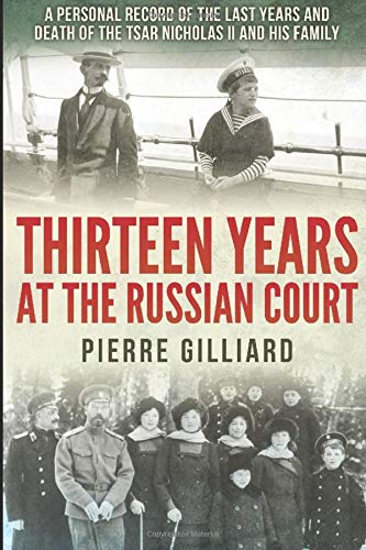 Imagen de archivo de Thirteen Years at the Russian Court: A Personal Record of the Last Years and Death of the Tsar Nicholas II, and His Family a la venta por Zoom Books Company