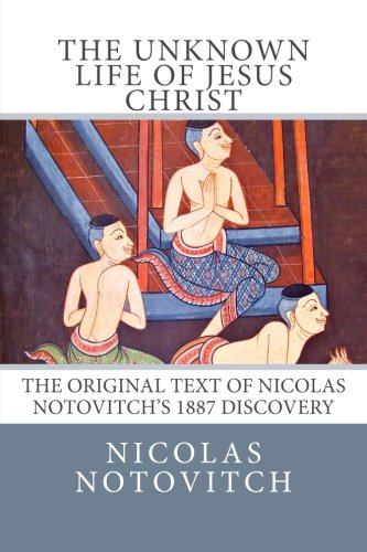 Stock image for The Unknown Life of Jesus Christ: The Original Text of Nicolas Notovitch's 1887 Discovery for sale by Revaluation Books